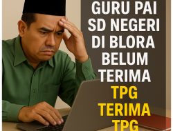 GURU PAI SD NEGERI DI BLORA BELUM TERIMA TPG SEJAK APRIL, PADAHAL DATA SUDAH MUNCUL DI APLIKASI